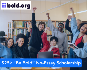 $25k “Be Bold” No-Essay Scholarship