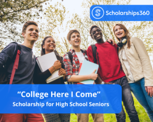 &#8220;College Here I Come&#8221; Essay Scholarship for High School Seniors