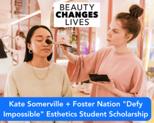 Kate Somerville + Foster Nation “Defy Impossible” Esthetics Student Scholarship
