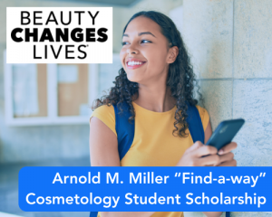 Arnold M. Miller “Find-a-way” Cosmetology Student Scholarship