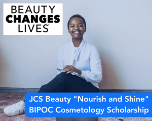 JCS Beauty “Nourish and Shine” BIPOC Cosmetology Scholarship