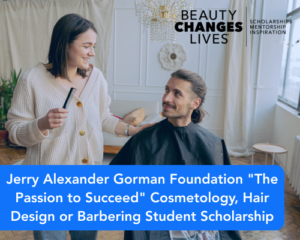 Jerry Alexander Gorman Foundation “The Passion to Succeed” Cosmetology, Hair Design or Barbering Student Scholarship