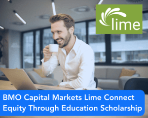 BMO Capital Markets Lime Connect Equity Through Education Scholarship
