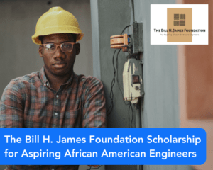 The ​Bill H. James Foundation Scholarship for Aspiring African American Engineers