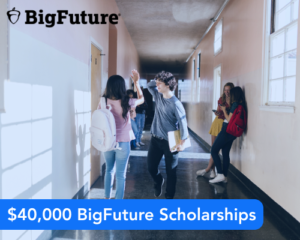 $40,000 BigFuture Scholarships