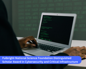 Fulbright-National Science Foundation Distinguished Scholar Award in Cybersecurity and Critical Infrastructure