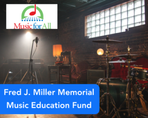 Fred J. Miller Memorial Music Education Fund