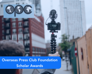 Overseas Press Club Foundation Scholar Awards