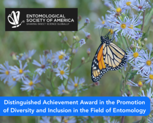 Distinguished Achievement Award in the Promotion of Diversity and Inclusion in the Field of Entomology