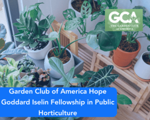 Garden Club of America Hope Goddard Iselin Fellowship in Public Horticulture