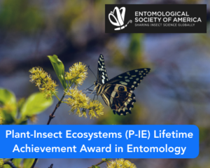 Plant-Insect Ecosystems (P-IE) Lifetime Achievement Award in Entomology