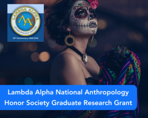 Lambda Alpha National Anthropology Honor Society Graduate Research Grant