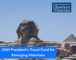 OAH President’s Travel Fund for Emerging Historians