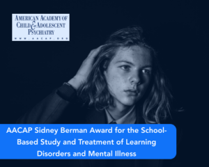 AACAP Sidney Berman Award for the School-Based Study and Treatment of Learning Disorders and Mental Illness