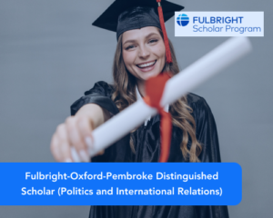 Fulbright-Oxford-Pembroke Distinguished Scholar (Politics and International Relations)
