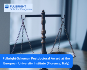Fulbright-Schuman Postdoctoral Award at the European University Institute (Florence, Italy)