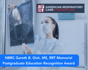 NBRC Gareth B. Gish, MS, RRT Memorial Postgraduate Education Recognition Award