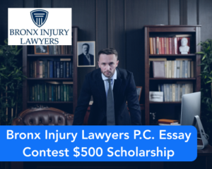 Bronx Injury Lawyers P.C. Essay Contest $500 Scholarship