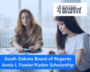 South Dakota Board of Regents Annis I. Fowler/Kaden Scholarship