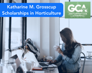 Katharine M. Grosscup Scholarships in Horticulture