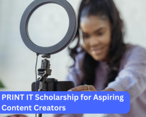 PRINT IT Scholarship for Aspiring Content Creators