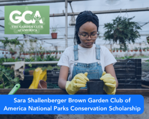 Sara Shallenberger Brown Garden Club of America National Parks Conservation Scholarship