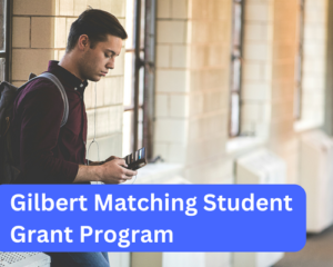 Gilbert Matching Student Grant Program