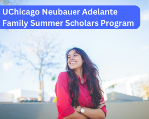 UChicago Neubauer Adelante Family Summer Scholars Program