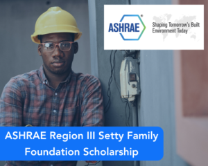 ASHRAE Region III Setty Family Foundation Scholarship