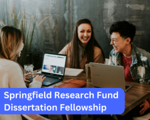 Springfield Research Fund Dissertation Fellowship