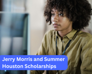 Jerry Morris and Summer Houston Scholarships