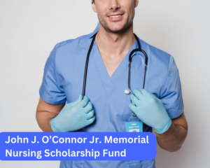 John J. O’Connor Jr. Memorial Nursing Scholarship Fund