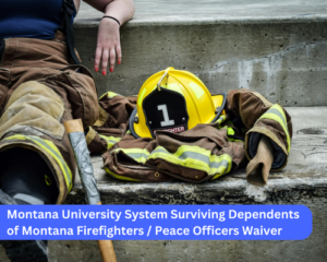 Montana University System Surviving Dependents of Montana Firefighters / Peace Officers Waiver