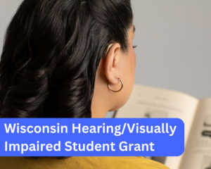 Wisconsin Hearing/Visually Impaired Student Grant