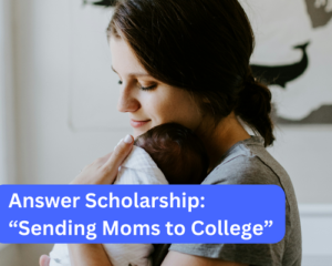 Answer Scholarship: “Sending Moms to College”