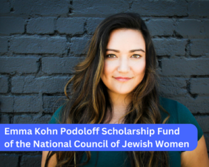 Emma Kohn Podoloff Scholarship Fund of the National Council of Jewish Women