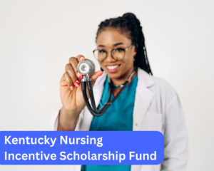 Kentucky Nursing Incentive Scholarship Fund