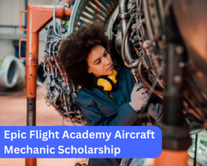 Epic Flight Academy Aircraft Mechanic Scholarship