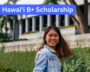 Hawai’i B+ Scholarship