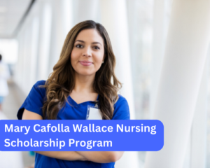 Mary Cafolla Wallace Nursing Scholarship Program