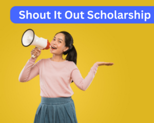 Shout It Out Scholarship